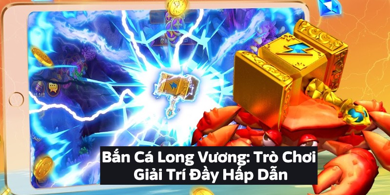 Giới Thiệu Về Bắn Cá Long Vương