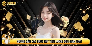 Hướng dẫn các bước rút tiền Luck8 đơn giản nhất