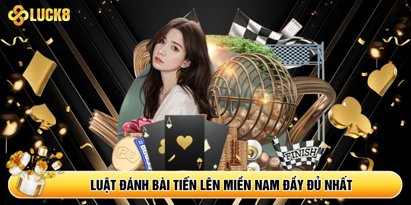 Luật đánh bài Tiến Lên miền Nam đầy đủ nhất