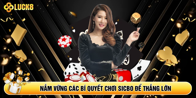 Nắm vững các bí quyết chơi Sicbo để thắng lớn