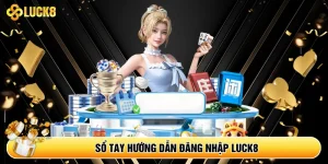 Sổ tay hướng dẫn đăng nhập Luck8